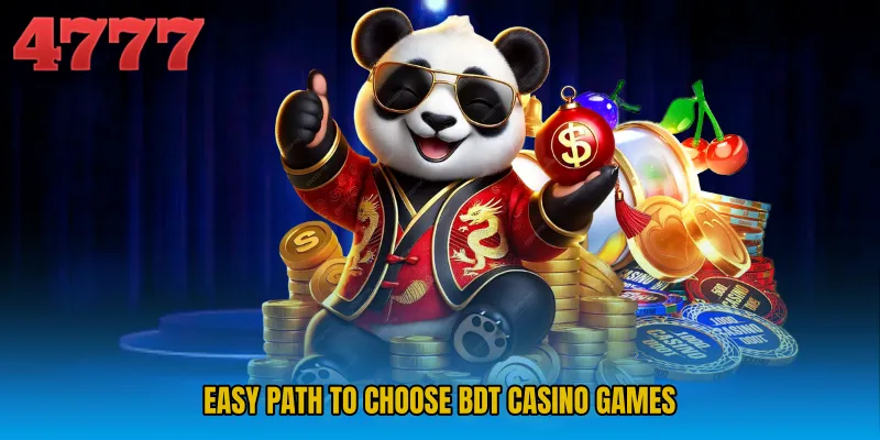 Easy path to choose BDT Casino games